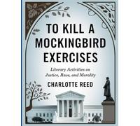 To Kill a Mockingbird Exercises: Literary Activities on Justice, Race, and Morality