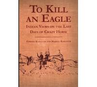 Edward Kadlecek & Mabell Kadlecek – To Kill an Eagle: Indian Views on the Last Days of Crazy Horse