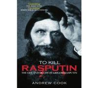 To Kill Rasputin: The Life and Death of Grigori Rasputin Cook, Andrew (Auteur)