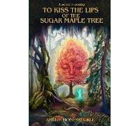 To Kiss The Lips Of The Sugar Maple Tree