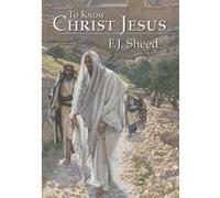 To Know Christ Jesus - [Version Originale] F J Sheed, Frank Sheed, James Tissot, (Auteur)