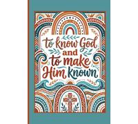 To Know God And To Make Him Known: Christian Journal For Classical Education