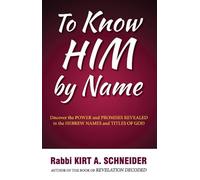 To know him by name by Rabbi Kirt A Schneider