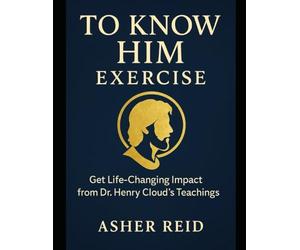 To Know Him Exercise: Get Life-Changing Impact from Dr. Henry Cloud’s Teachings