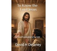 To Know the Lord Jesus: An Initial Proclamation of the Faith