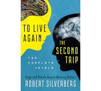 To Live Again and the Second Trip: The Complete Novels