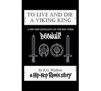 To Live and Die a Viking King: A Hip-Hop Retelling of the Epic Poem Beowulf