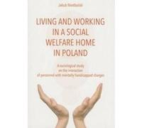 To Live and Work in a Social Welfare Home - Sociological Study of Interactions Between Personnel and Mentally Disabled Wards - [Version Originale] Jakub Niedbalski (Auteur)