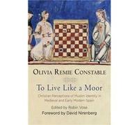 To Live Like a Moor by Olivia Remie Constable Olivia Remie Constable, Robin Vose, David Nirenberg (Auteur)