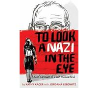 To Look a Nazi in the Eye : A Teen's Account of a War Criminal Trial. Kacer