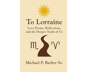 To Lorraine Love Poems: Love Poems, Reflections, and the Deeper Truth of Us