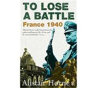 To Lose a Battle Alistair Horne (Auteur)