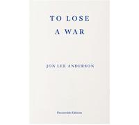 To Lose a War The Fall and Rise of the Taliban - Jon Lee Anderson - Fitzcarraldo Editions - ebook (ePub) - Livre