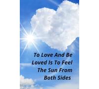 To Love And Be Loved Is To Feel The Sun From Both Sides: Romantic Notebook For Love Notes, Gratitude Journaling, And Positive Reflections