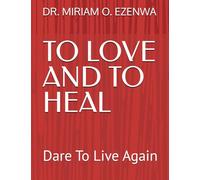 TO LOVE AND TO HEAL: Dare To Live Again
