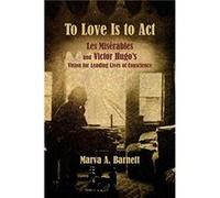 To Love Is to Act Les Miserables and Victor Hugos Vision for Leading Lives of Conscience by Claudemichel Schonberg Claudemichel Schonberg (Auteur)