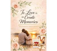 To Love Is to Create Memories: A Memory Book for Couples to Capture Photos, Moments & Love