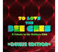 To Love The Bee Gees: A Tribute to the Brothers Gibb, Deluxe Edition