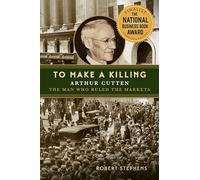 To Make a Killing: Arthur Cutten, the Man Who Ruled the Markets
