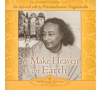 To Make Heaven On Earth: An Informal Talk By Paramahansa Yoganada