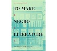 To Make Negro Literature by Elizabeth McHenry Elizabeth McHenry (Auteur)