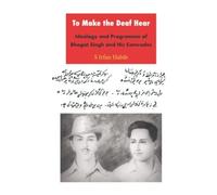 To Make The Deaf Hear: Ideology And Programme Of Bhagat Singh And His Comrades