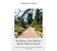 To Mama: The Words I Never Said at School: A child’s truth about behaviour, shame, and being lost to the system