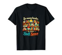 to Many Books So Little Shelf Space Lover Lover Art T-Shirt