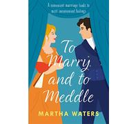 To Marry and to Meddle: A sparkling marriage-of-convenience Regency rom-com!