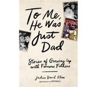 To Me He Was Just Dad by Joshua David Stein Joshua David Stein (Auteur)