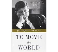 To Move the World: JFK's Quest for Peace