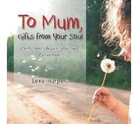 To Mum, Gifts From Your Soul