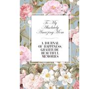 To My Absolutely Amazing Mom: A Guided Journal of Happiness, Gratitude & Beautiful Memories | Creative Christmas Gift for Mother from Daughter or Son ... with Vision Board, Recipes & Memory Scrapbook