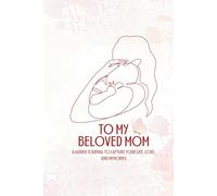 To My Beloved Mom: A Guided Memory Journal to Share Her Life, Love, and Legacy