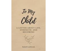 To My Child: A Letter About Life, Strength, and Becoming