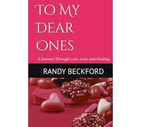To My Dear Ones: A Journey Through Love, Loss, and Healing
