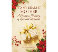 To My Dearest Mother: A Christmas Treasury of Love and Memories | Beautiful Christmas Gift Journal for Mom | Lined Prompt Book for Mom Memories, ... | Heartfelt Holiday Gift Idea for Mom