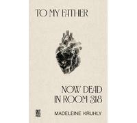 To my father, now dead in room 318