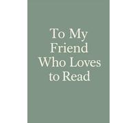 To My Friend Who Loves to Read: A Funny Empty Book Gift for Bookworms, Readers and Bibliophiles