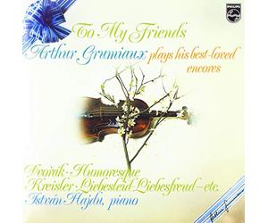 To My Friends: Arthur Grumiaux Plays His Best Loved Encores