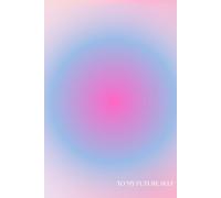 To My Future Self: A Guided Manifestation Journal for Scripting, Gratitude, Law of Attraction & Wellness