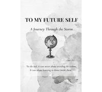 To My Future Self: A Journey Through the Storm - 50 Prompts to Heal, Reflect, and Let Go - A Guided Journal to Grow, Release, and Speak to Your Future Self