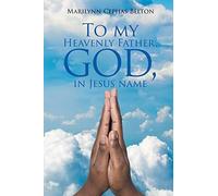 To My Heavenly Father, God, In Jesus Name