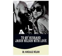 TO MY HUSBAND JASON WILSON WITH LOVE