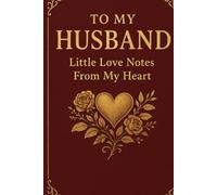 To My Husband: Little Love Notes from My Heart. perfect gift for my husband, my heartfelt letters, love letters, valentine gift for couples