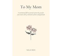 To My Mom: A sentimental fill-in journal written by you for your mom with 50 memories of love and gratitude