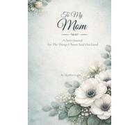 To My Mom: A Son's Journal for the Things I Never Said Out Loud