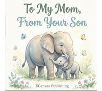 To My Mom, From Your Son: A Heartwarming Picture Book Celebrating the Love Between a Son and His Mom