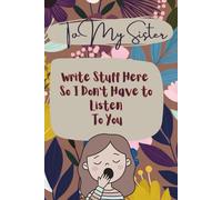 To My Sister: Write Stuff Here So I Don’t Have to Listen to You