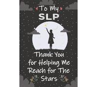 To My SLP Thank You For Helping Me Reach For The Stars: Thank You Gifts For Speech Language Pathologist - Great Journal For Speech Therapist ... For Men and Women (SLP Thank You Gift Ideas)